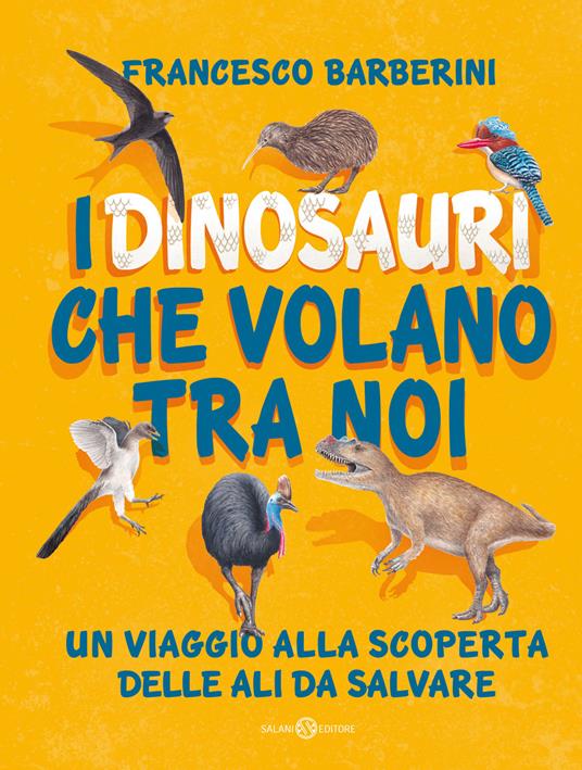 Lafeltrinelli I dinosauri che volano tra noi. Un viaggio alla scoperta delle ali da salvare