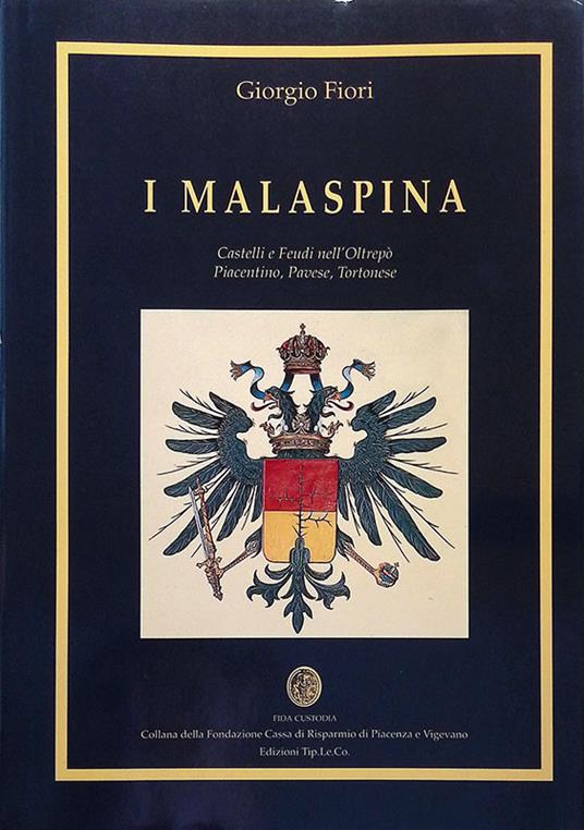 Lafeltrinelli I Malaspina. Castelli e Feudi nell'Oltrepò Piacentino Pavese Tortonese