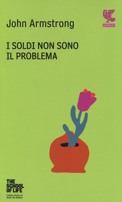 Lafeltrinelli I soldi non sono il problema. The school of life