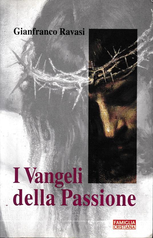 Lafeltrinelli I Vangeli della Passione. Supplemento al n. 2 di "Famiglia Cristiana" n. 15 dell'11 Aprile 2004