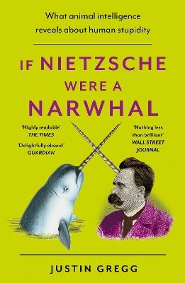 Lafeltrinelli If Nietzsche Were a Narwhal: What Animal Intelligence Reveals About Human Stupidity