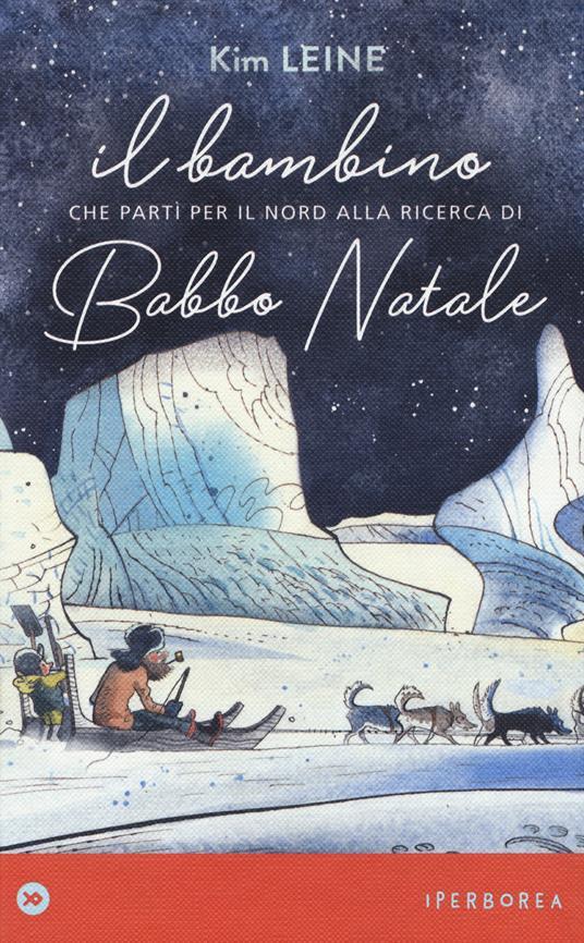 Lafeltrinelli Il bambino che partì per il Nord alla ricerca di Babbo Natale. Ediz. a colori
