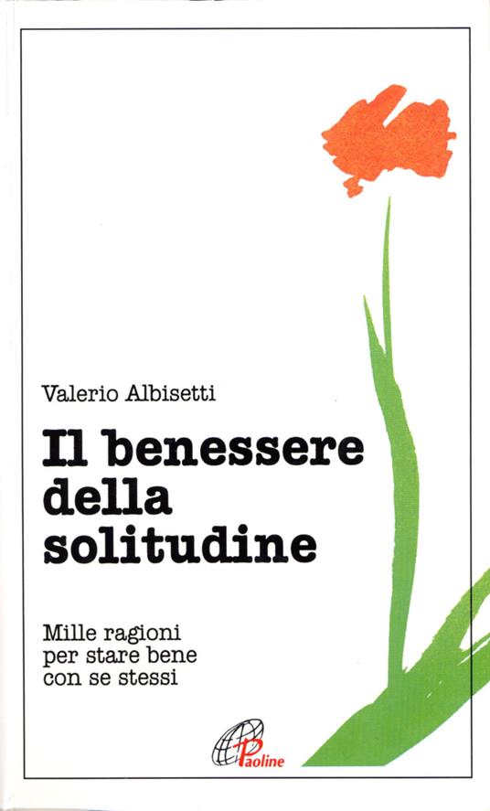 Lafeltrinelli Il Benessere Della Solitudine. Mille Ragioni Per Stare Bene Con Se Stessi