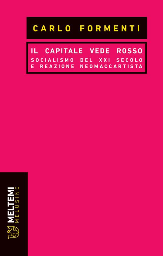 Lafeltrinelli Il capitale vede rosso. Socialismo del XXI secolo e reazione neomaccartista