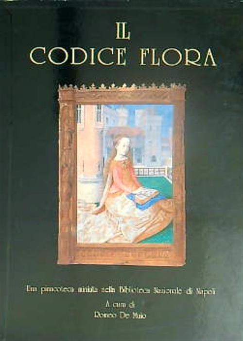 Lafeltrinelli Il Codice Flora. Una pinacoteca miniata nella Biblioteca Nazionale di Napoli