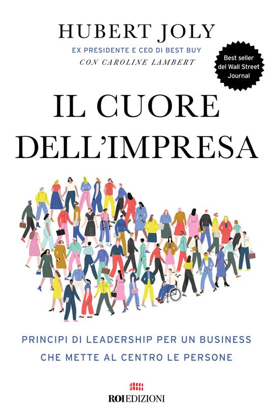 Lafeltrinelli Il cuore dell'impresa. Principi di leadership per un business che mette al centro le persone
