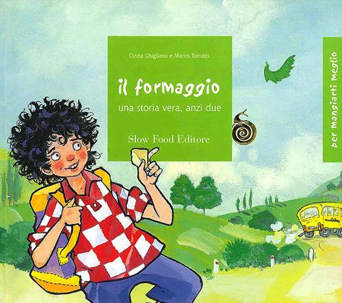 Lafeltrinelli Il formaggio. Una storia vera anzi due. Ediz. illustrata