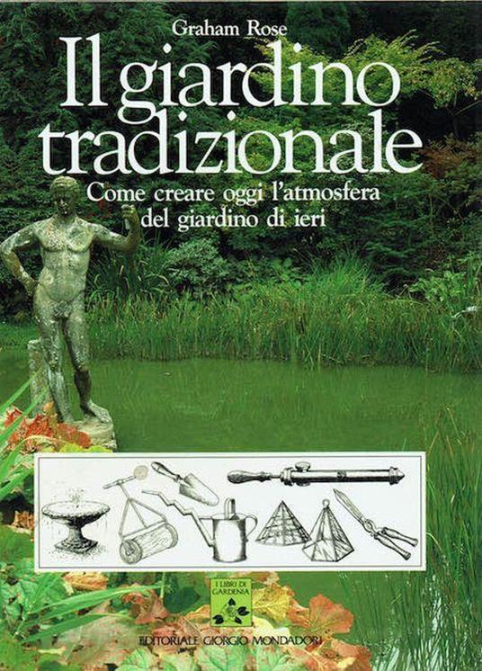 Lafeltrinelli Il giardino tradizionale. Come creare oggi l'atmosfera del giardino di ieri