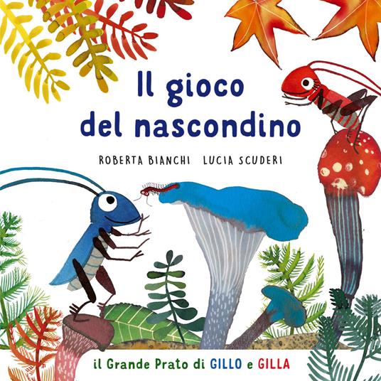 Lafeltrinelli Il gioco del nascondino. Il grande prato di Gillo e Gilla. Ediz. a colori