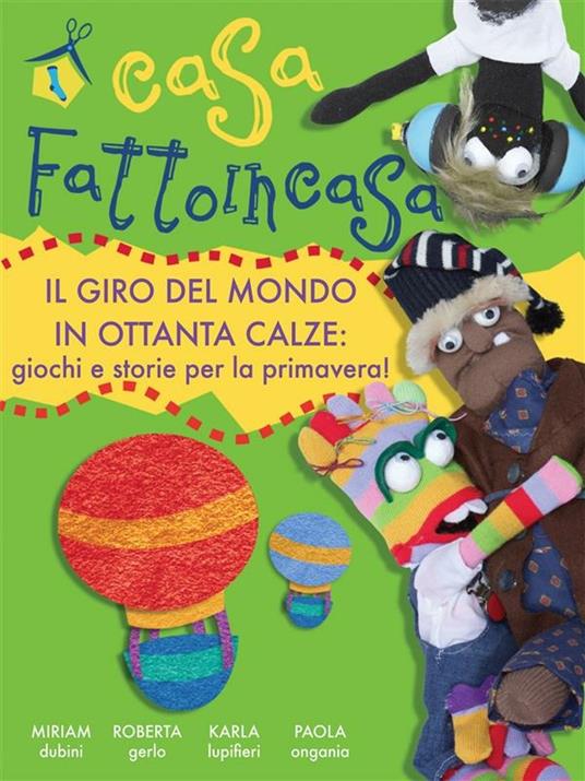 Lafeltrinelli Il giro del mondo in ottanta calze. Casa Fattoincasa
