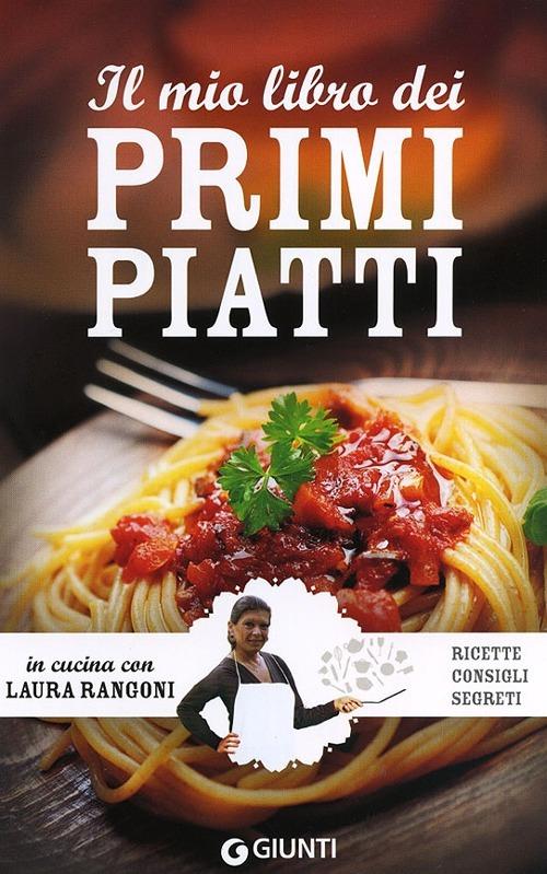 Lafeltrinelli Il mio libro dei primi piatti. Ricette consigli segreti