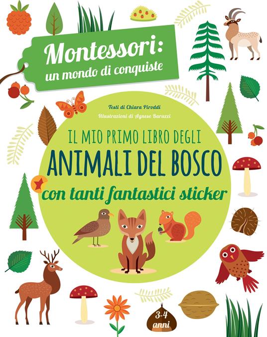 Lafeltrinelli Il mio primo libro degli animali del bosco. 3-4 anni. Montessori: un mondo di conquiste. Con adesivi. Ediz. a colori