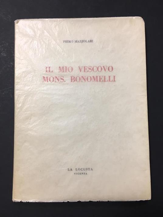 Lafeltrinelli Il mio vescovo mons. Bonomelli. La Locusta. 1974
