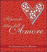 Lafeltrinelli Il piccolo libro dell'amore. Piccoli pensieri per la riflessione