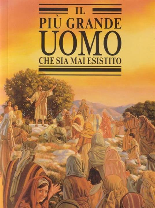 Lafeltrinelli Il più grande uoomo che sia mai esistito