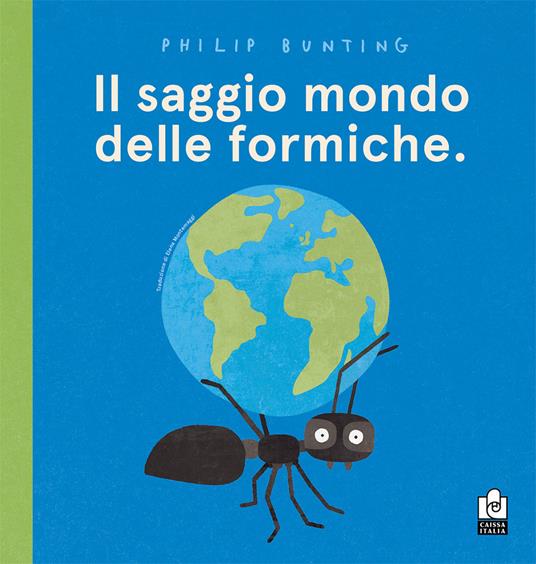 Lafeltrinelli Il saggio mondo delle formiche. Ediz. a colori