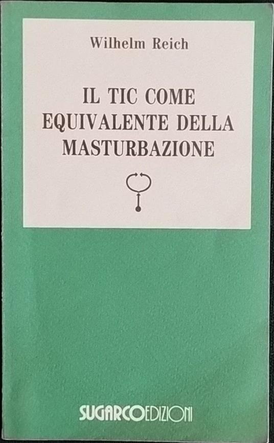 Lafeltrinelli Il tic come equivalente della masturbazione