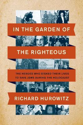 Lafeltrinelli In the Garden of the Righteous: The Heroes Who Risked Their Lives to Save Jews During the Holocaust