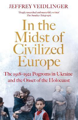 Lafeltrinelli In the Midst of Civilized Europe: The 1918-1921 Pogroms in Ukraine and the Onset of the Holocaust