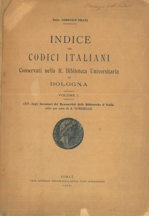 Lafeltrinelli Indice dei codici italiani conservati nella R. Biblioteca Universitaria di Bologna. Volume I. (XV degli inventari dei manoscritti delle biblioteche d'Italia)