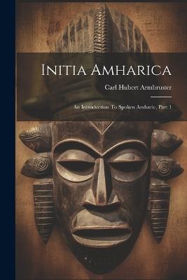 Lafeltrinelli Initia Amharica: An Introduction To Spoken Amharic Part 1