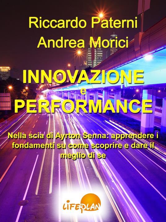 Lafeltrinelli Innovazione e Performance. Nella scia di Ayrton Senna: apprendere i fondamenti su come scoprire e dare il meglio di sé