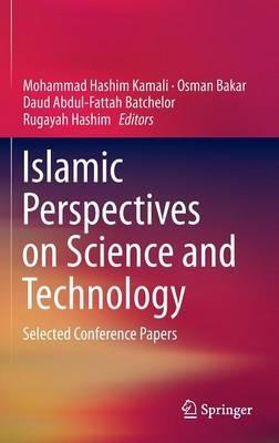 Lafeltrinelli Islamic Perspectives on Science and Technology: Selected Conference Papers