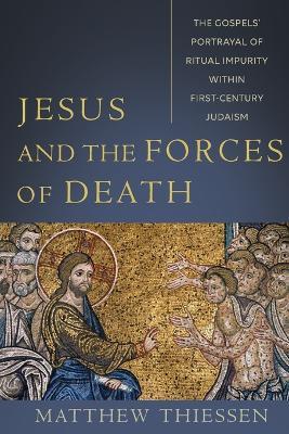 Lafeltrinelli Jesus and the Forces of Death: The Gospels' Portrayal of Ritual Impurity within First-Century Judaism