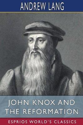 Lafeltrinelli John Knox and the Reformation (Esprios Classics)