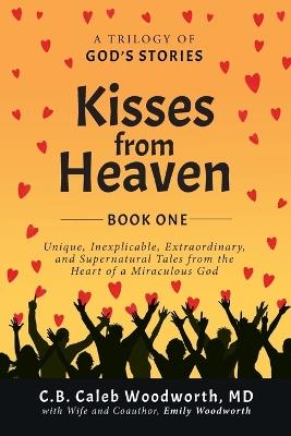 Lafeltrinelli Kisses from Heaven: Unique Inexplicable Extraordinary and Supernatural Tales from the Heart of a Miraculous God