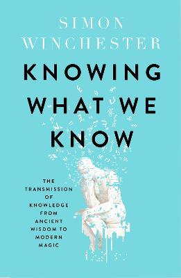 Lafeltrinelli Knowing What We Know: The Transmission of Knowledge: from Ancient Wisdom to Modern Magic