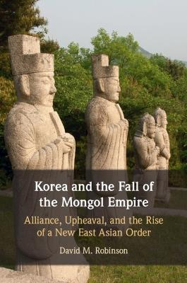 Lafeltrinelli Korea and the Fall of the Mongol Empire: Alliance Upheaval and the Rise of a New East Asian Order