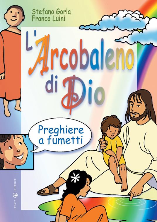Lafeltrinelli L'arcobaleno di Dio. Preghiere a fumetti