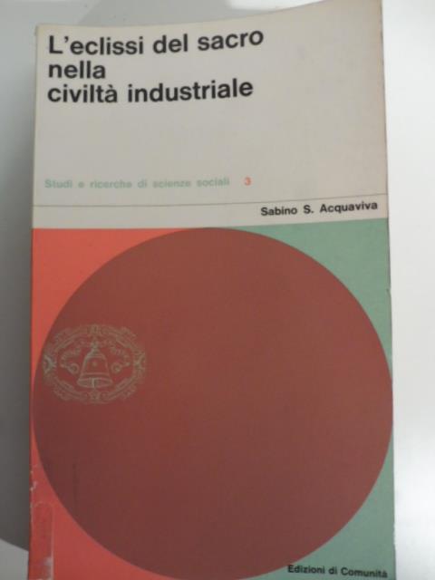 Lafeltrinelli L' eclissi del sacro nella civilta' industriale