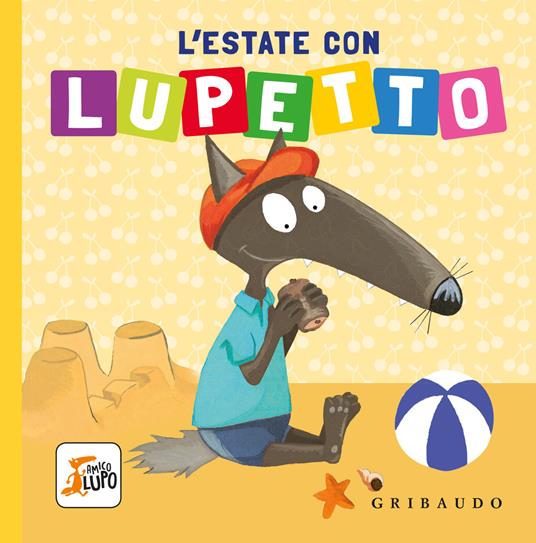 Lafeltrinelli L'estate con Lupetto. Amico lupo. Ediz. a colori