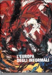 Lafeltrinelli L’Europa degli informali. Dal dopo guerra agli anni ’60