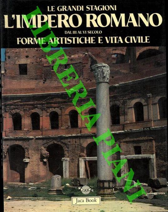Lafeltrinelli L' Impero Romano dal III al VI secolo. Forme artistiche e vita civile