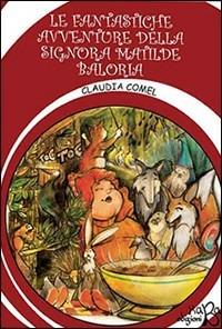 Lafeltrinelli La fantastiche avventure della signora Matilde Baloria