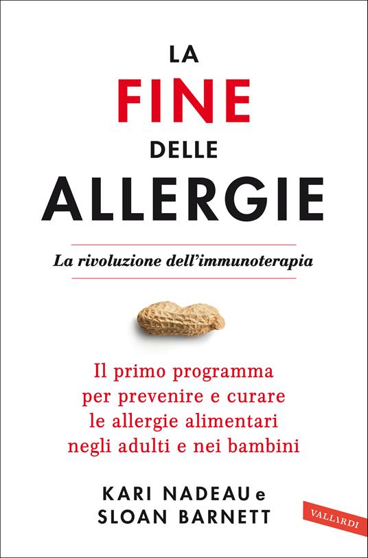 Lafeltrinelli La fine delle allergie. La rivoluzione dell'immunoterapia. Il primo programma per prevenire e curare le allergie alimentari negli adulti e nei bambini