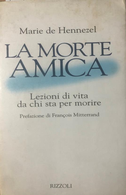 Lafeltrinelli La morte amica. Lezioni di vita da chi sta per morire