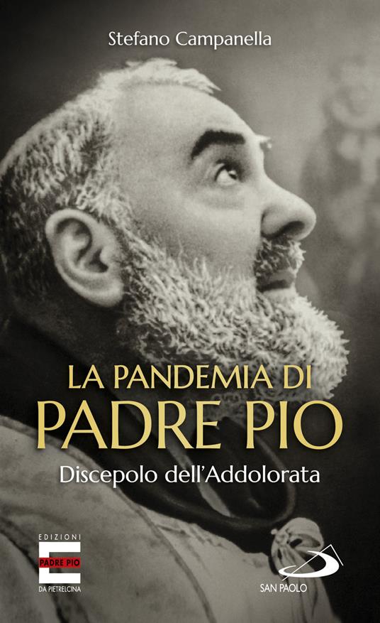 Lafeltrinelli La pandemia di Padre Pio. Discepolo dell'Addolorata