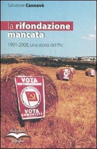 Lafeltrinelli La rifondazione mancata. 1991-2008 una storia del Prc