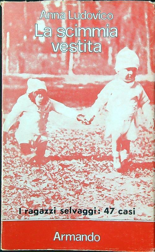Lafeltrinelli La scimmia vestita. I ragazzi selvaggi: 47 casi