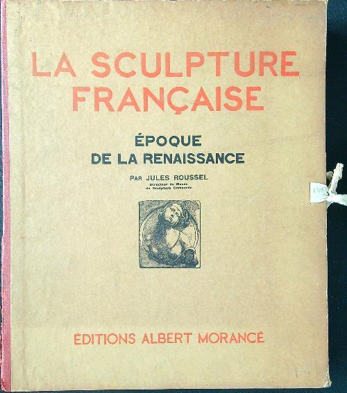 Lafeltrinelli La sculpture francaise epoque de la Renaissance