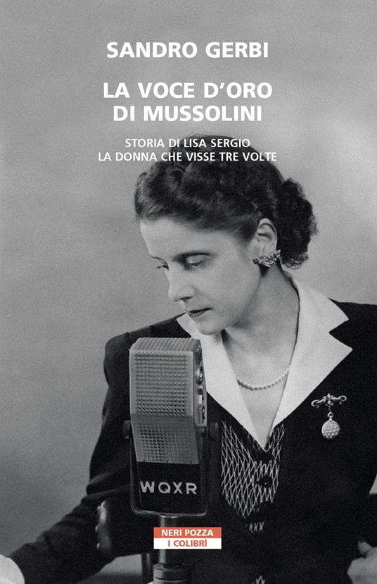 Lafeltrinelli La voce d'oro di Mussolini. Storia di Lisa Sergio la donna che visse tre volte