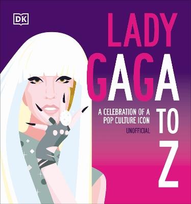Lafeltrinelli Lady Gaga A to Z: A Celebration of a Pop Culture Icon