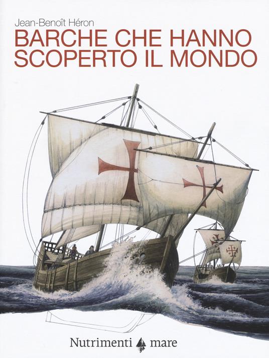 Lafeltrinelli Barche che hanno scoperto il mondo