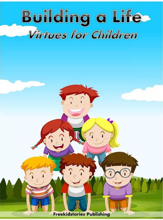 Lafeltrinelli Building a Life: Virtues for Children