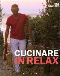 Lafeltrinelli Cucinare in relax. Ediz. illustrata