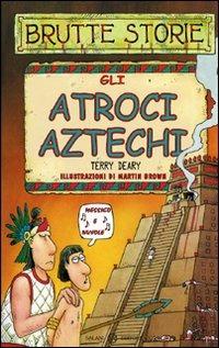 Lafeltrinelli Gli atroci aztechi. Ediz. illustrata